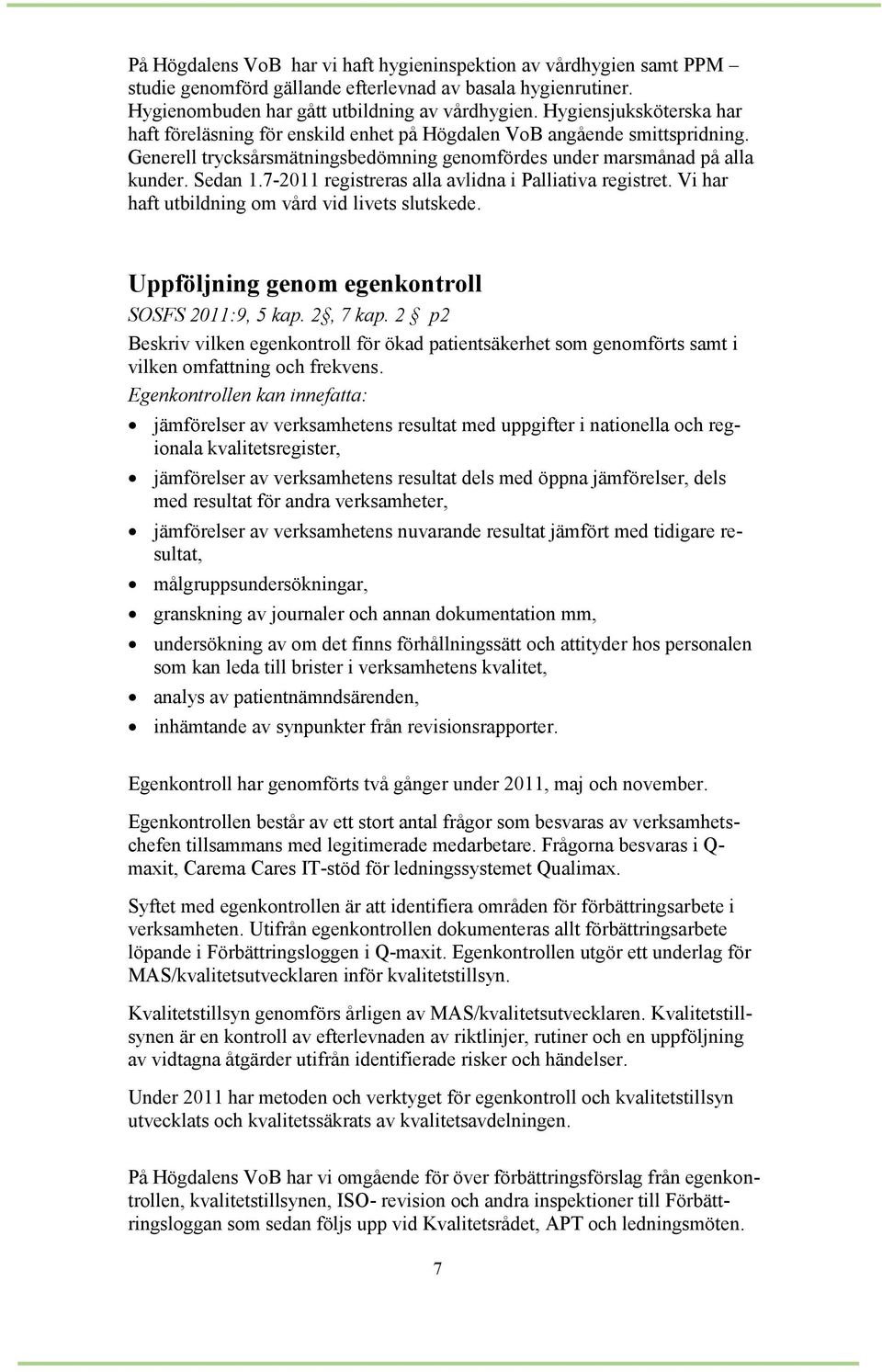 7-2011 registreras alla avlidna i Palliativa registret. Vi har haft utbildning om vård vid livets slutskede. Uppföljning genom egenkontroll SOSFS 2011:9, 5 kap. 2, 7 kap.