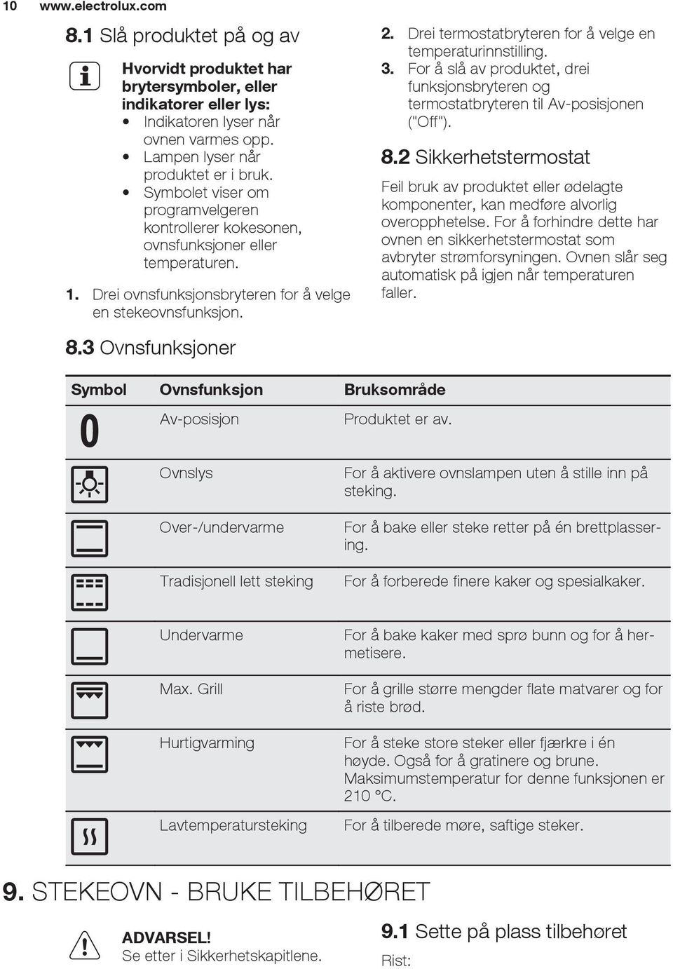 Drei termostatbryteren for å velge en temperaturinnstilling. 3. For å slå av produktet, drei funksjonsbryteren og termostatbryteren til Av-posisjonen ("Off"). 8.