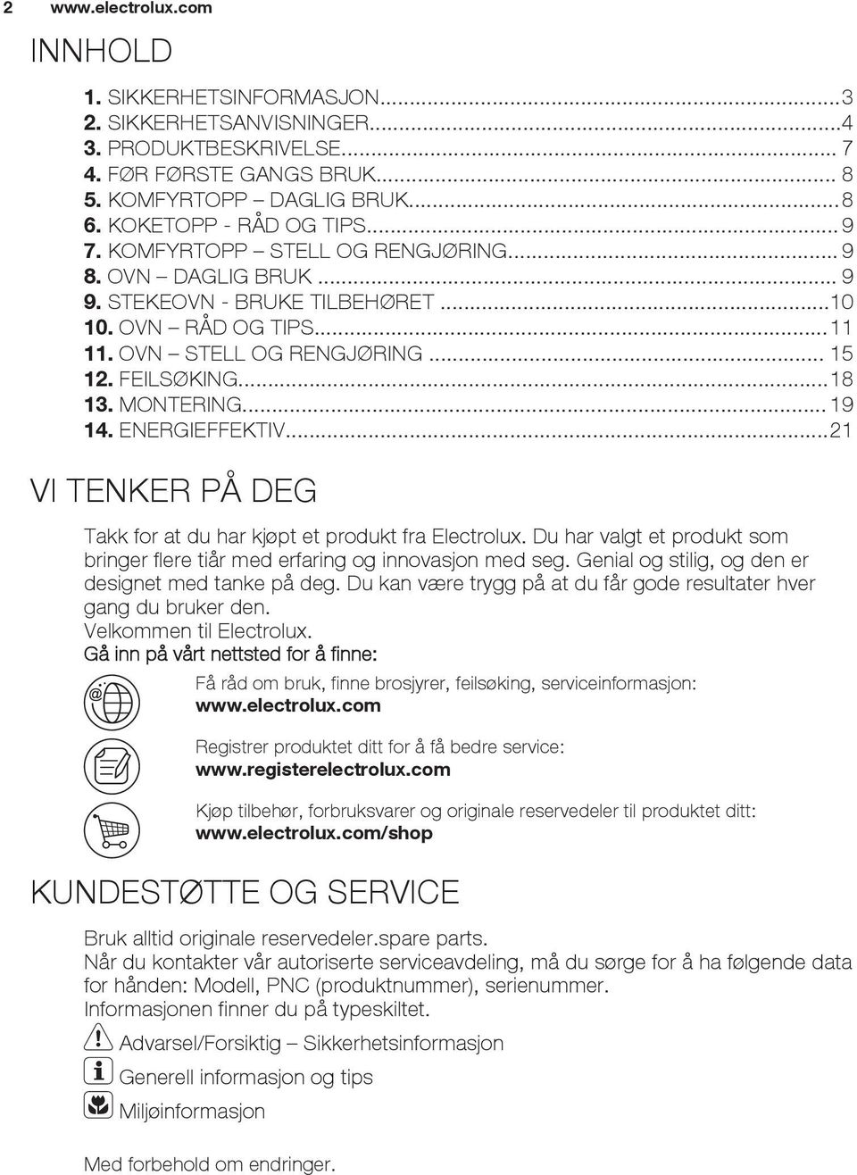 .. 19 14. ENERGIEFFEKTIV...21 VI TENKER PÅ DEG Takk for at du har kjøpt et produkt fra Electrolux. Du har valgt et produkt som bringer flere tiår med erfaring og innovasjon med seg.