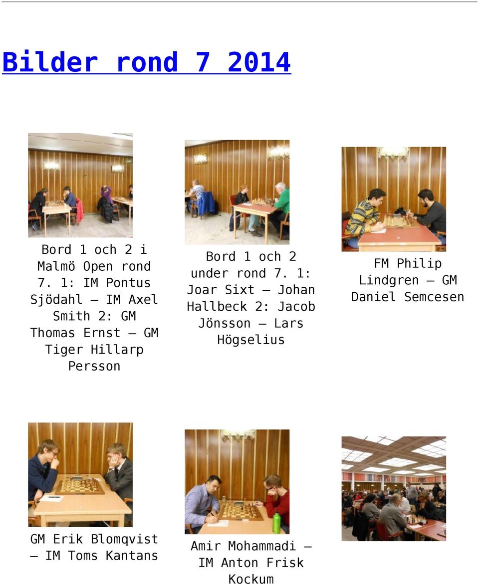 Erik Blomqvist IM Toms Kantans Bord 1 och 2 under rond 7.