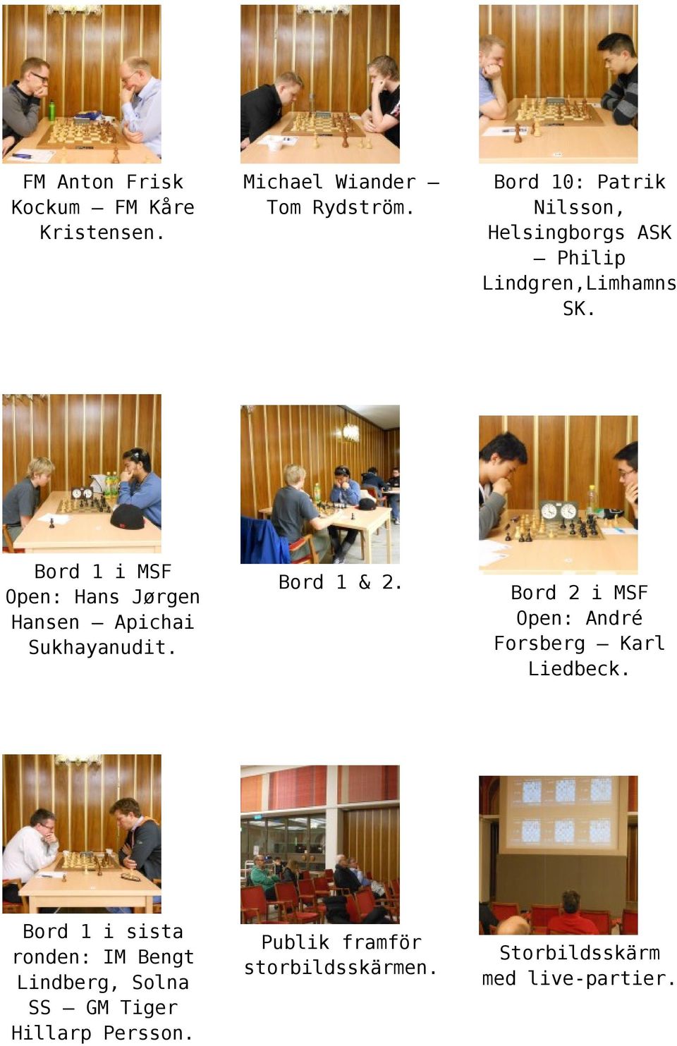 Michael Wiander Tom Rydström. Bord 1 & 2. Publik framför storbildsskärmen.