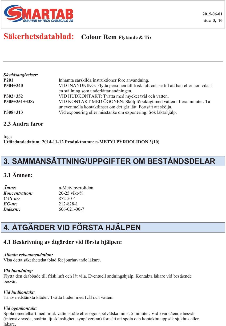 Vid exponering eller misstanke om exponering: Sök läkarhjälp.