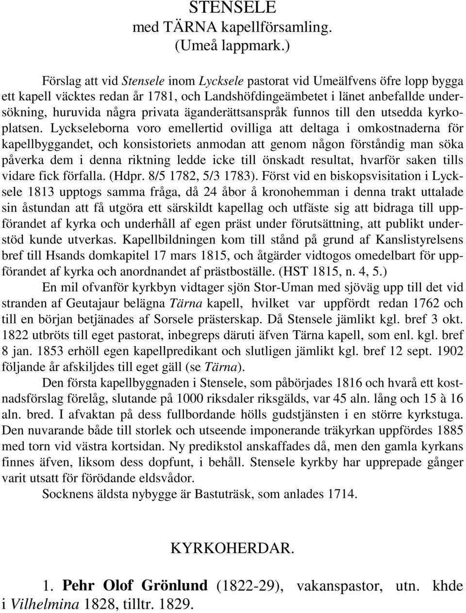 äganderättsanspråk funnos till den utsedda kyrkoplatsen.