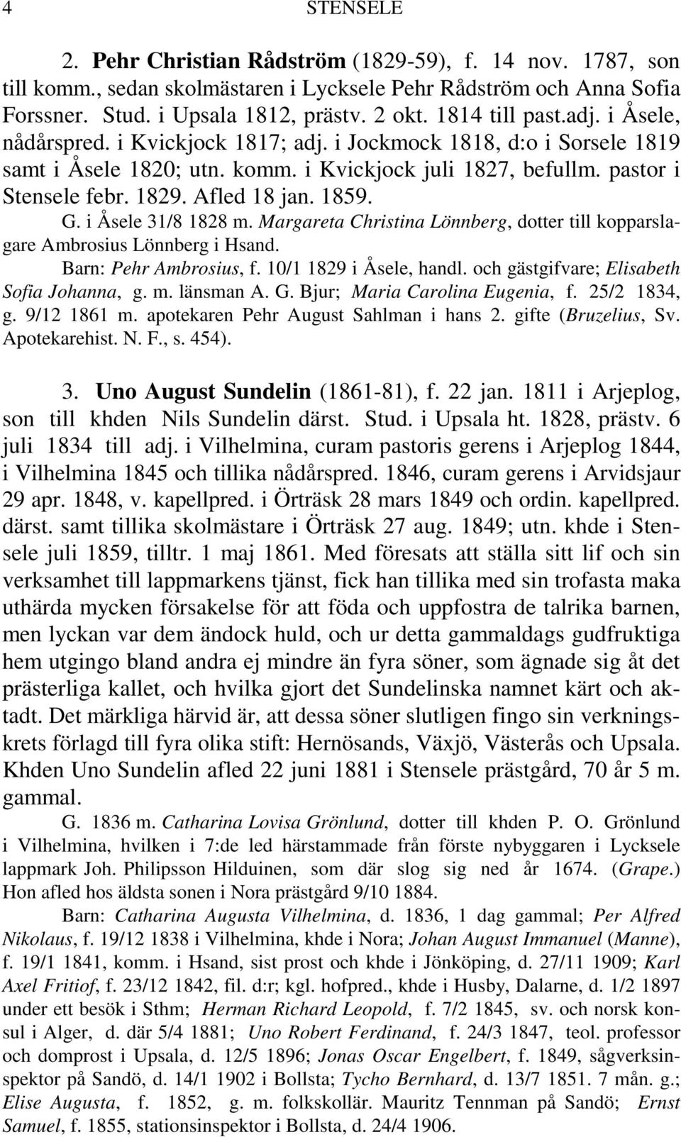 Afled 18 jan. 1859. G. i Åsele 31/8 1828 m. Margareta Christina Lönnberg, dotter till kopparslagare Ambrosius Lönnberg i Hsand. Barn: Pehr Ambrosius, f. 10/1 1829 i Åsele, handl.