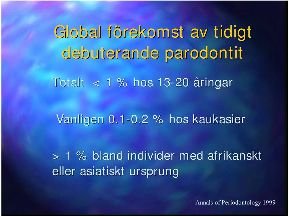 2 % hos kaukasier > 1 % bland individer med