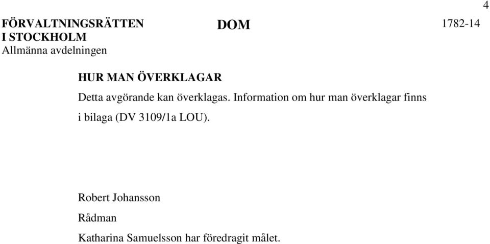 Information om hur man överklagar finns i