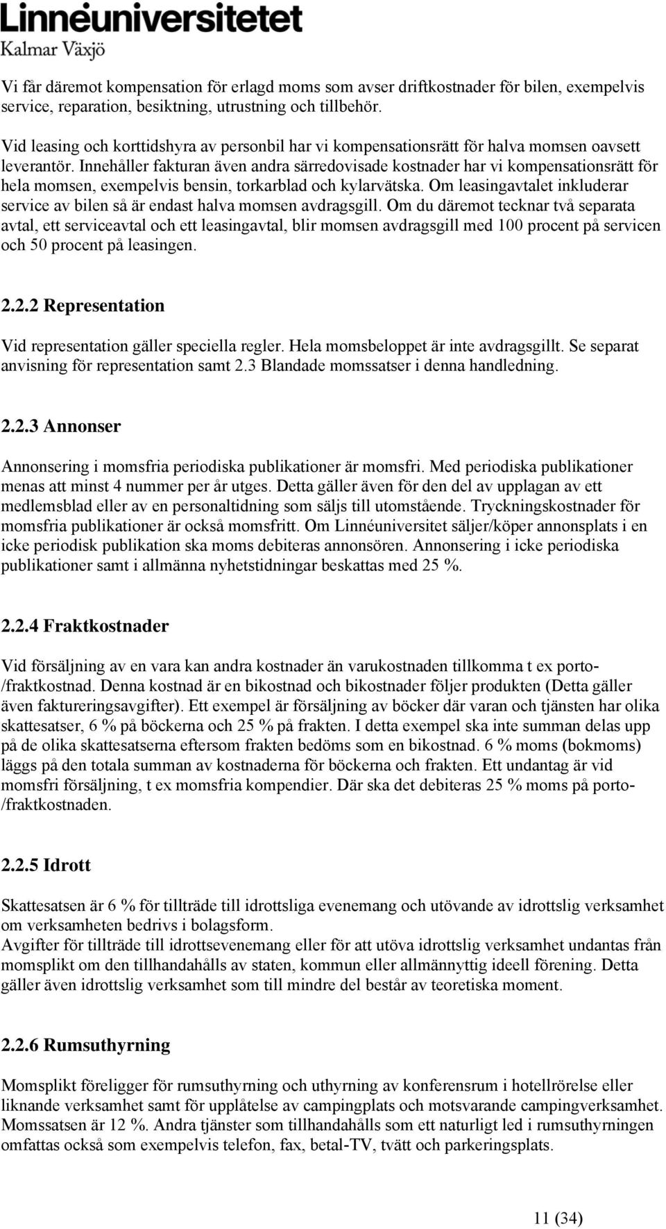 Innehåller fakturan även andra särredovisade kostnader har vi kompensationsrätt för hela momsen, exempelvis bensin, torkarblad och kylarvätska.