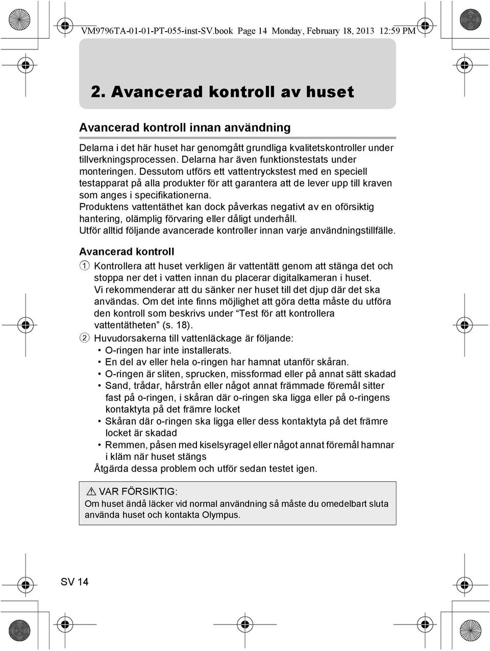 Delarna har även funktionstestats under monteringen.