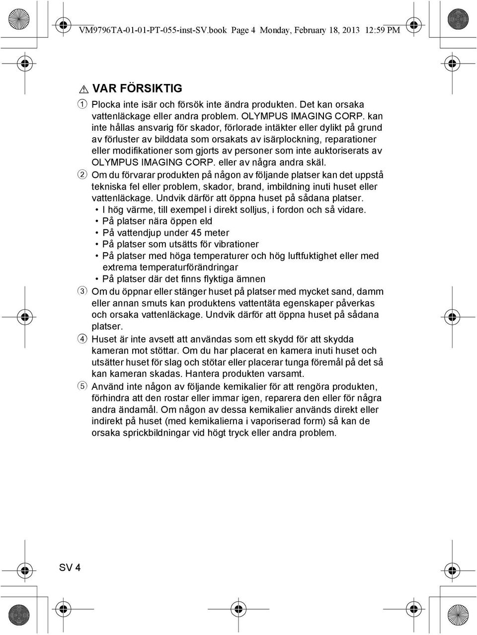 kan inte hållas ansvarig för skador, förlorade intäkter eller dylikt på grund av förluster av bilddata som orsakats av isärplockning, reparationer eller modifikationer som gjorts av personer som inte