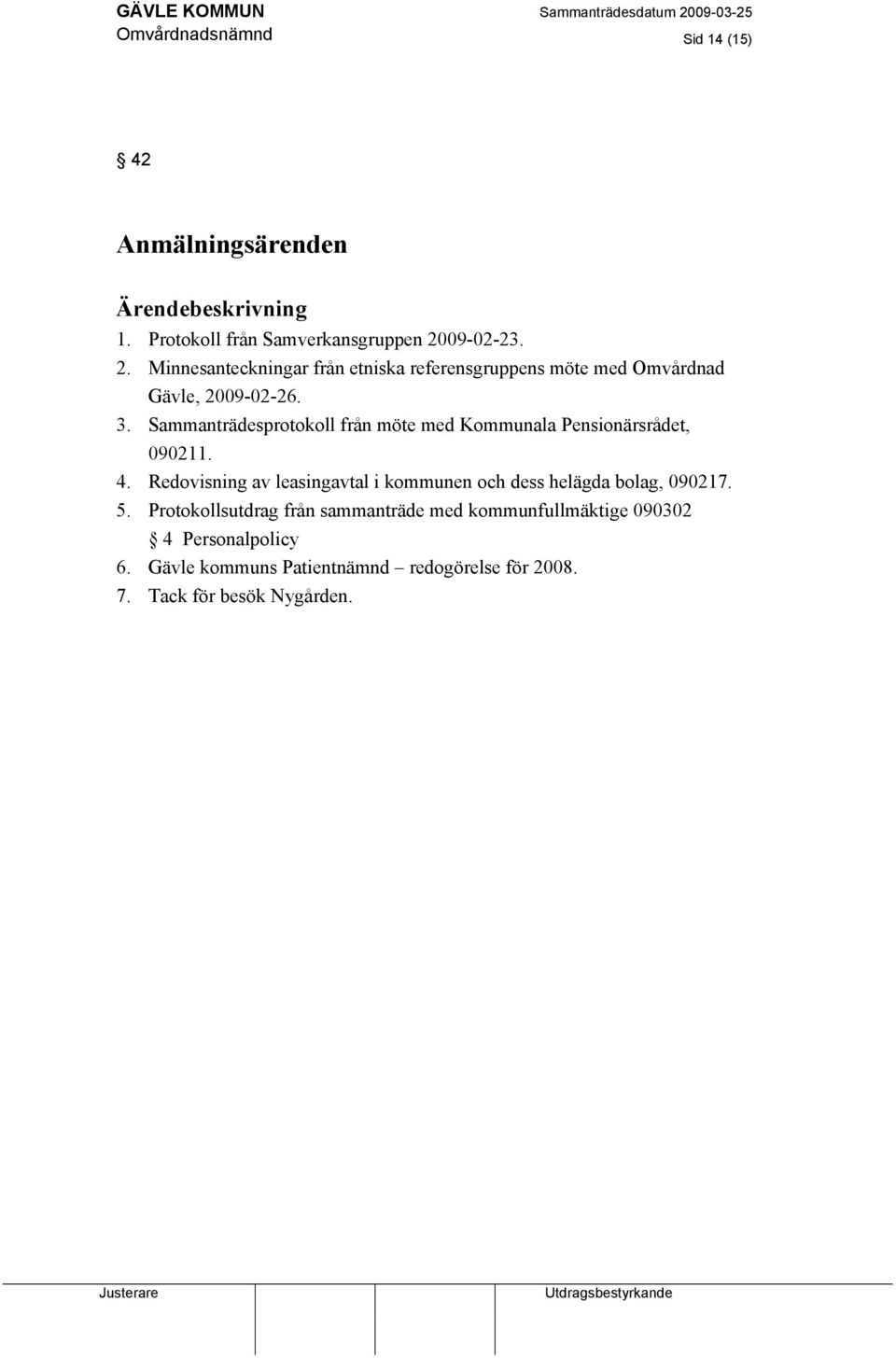 Sammanträdesprotokoll från möte med Kommunala Pensionärsrådet, 090211. 4.