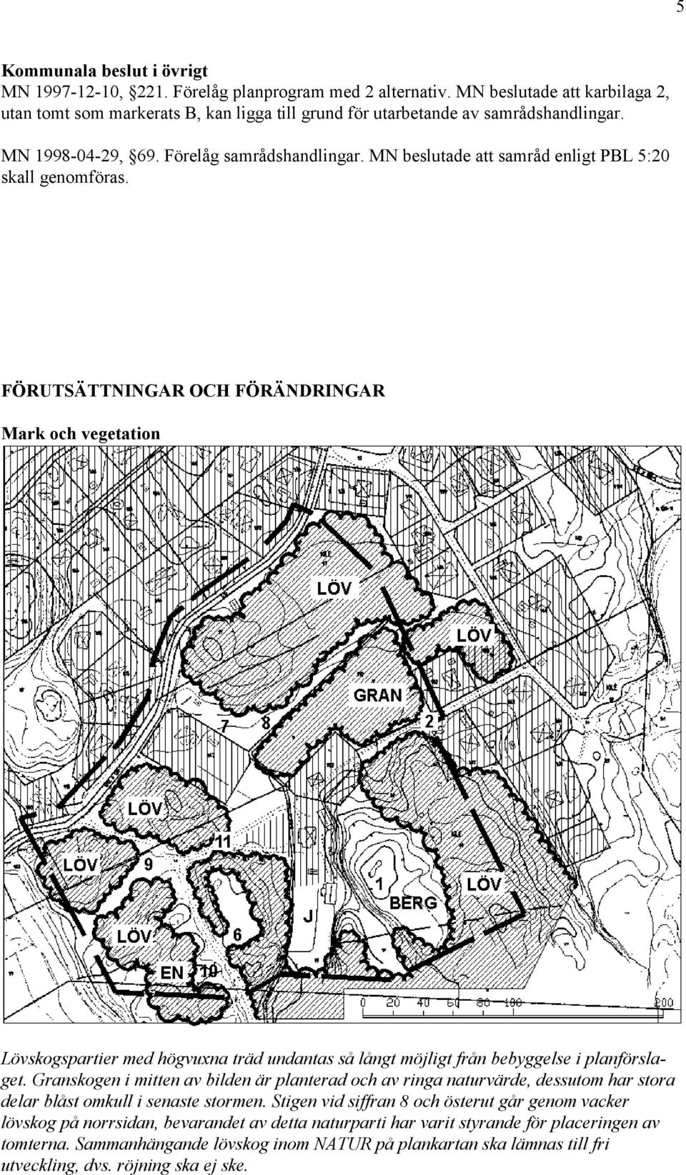 MN beslutade att samråd enligt PBL 5:20 skall genomföras.