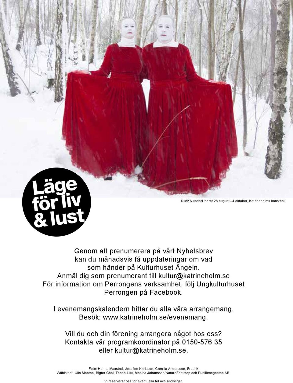 I evenemangskalendern hittar du alla våra arrangemang. Besök: www.katrineholm.se/evenemang. Vill du och din förening arrangera något hos oss?