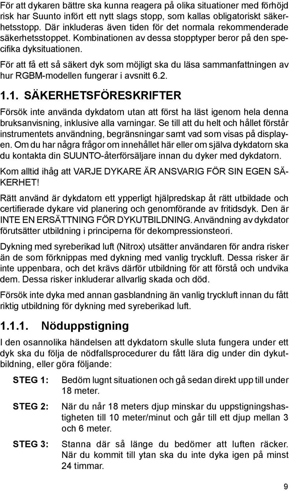 För att få ett så säkert dyk som möjligt ska du läsa sammanfattningen av hur RGBM-modellen fungerar i avsnitt 6.2. 1.