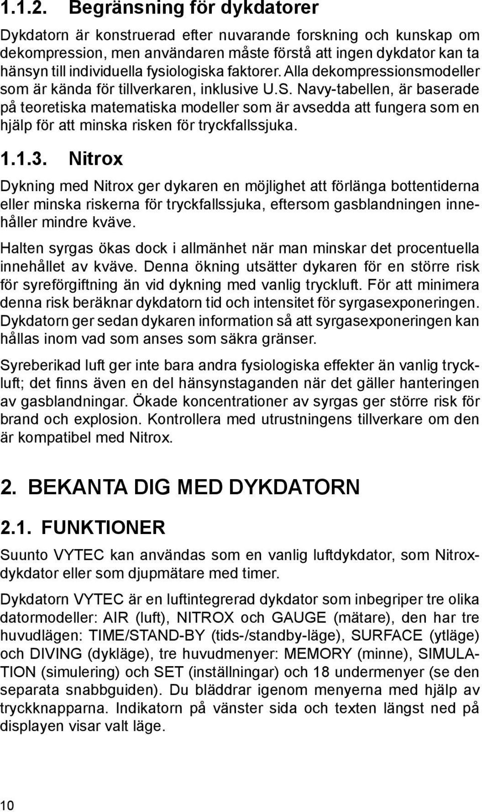 faktorer. Alla dekompressionsmodeller som är kända för tillverkaren, inklusive U.S.