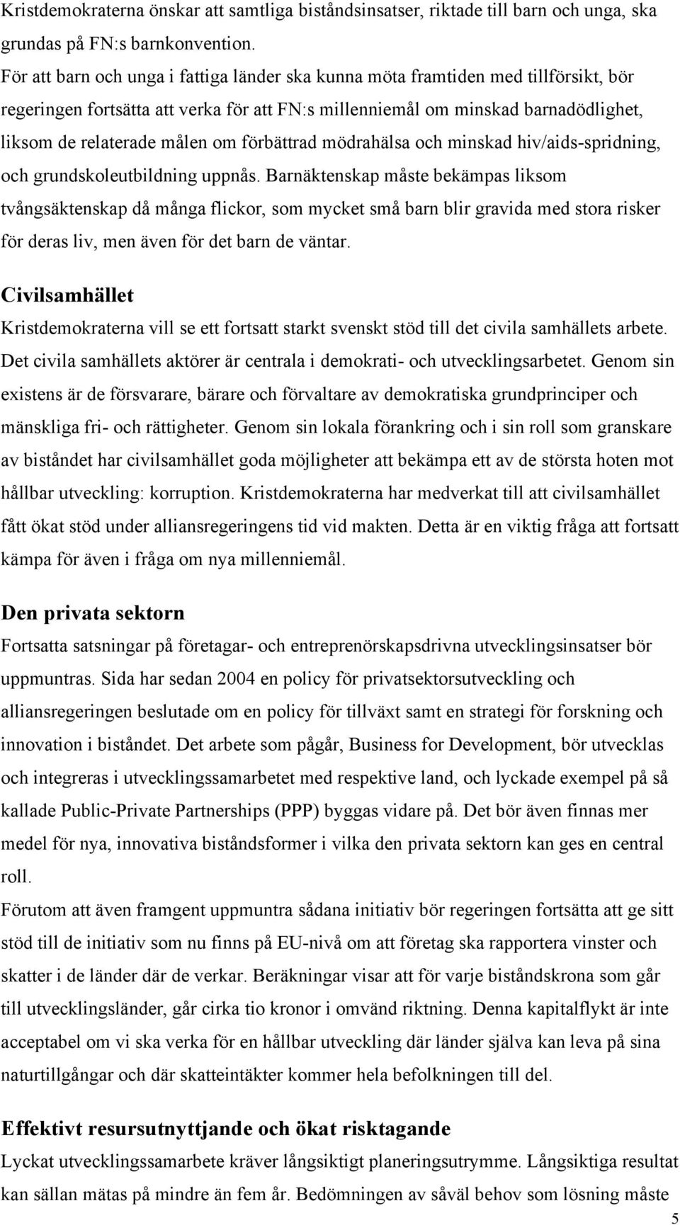 förbättrad mödrahälsa och minskad hiv/aids-spridning, och grundskoleutbildning uppnås.