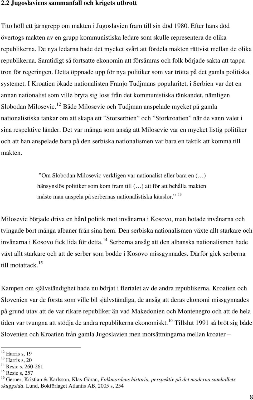 De nya ledarna hade det mycket svårt att fördela makten rättvist mellan de olika republikerna. Samtidigt så fortsatte ekonomin att försämras och folk började sakta att tappa tron för regeringen.