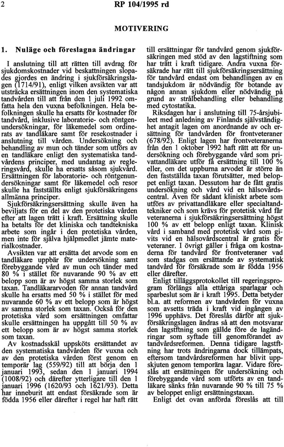 var att utsträcka ersättningen inom den systematiska tandvården till att från den l juh 1992 omfatta hela den vuxna befolkningen.