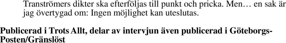 Men en sak är jag övertygad om: Ingen möjlighet kan