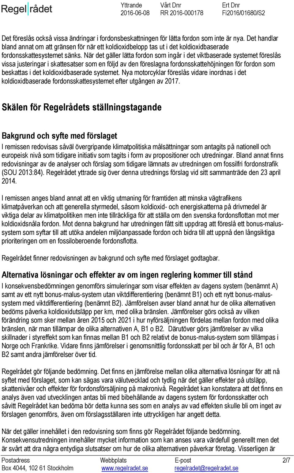 När det gäller lätta fordon som ingår i det viktbaserade systemet föreslås vissa justeringar i skattesatser som en följd av den föreslagna fordonsskattehöjningen för fordon som beskattas i det