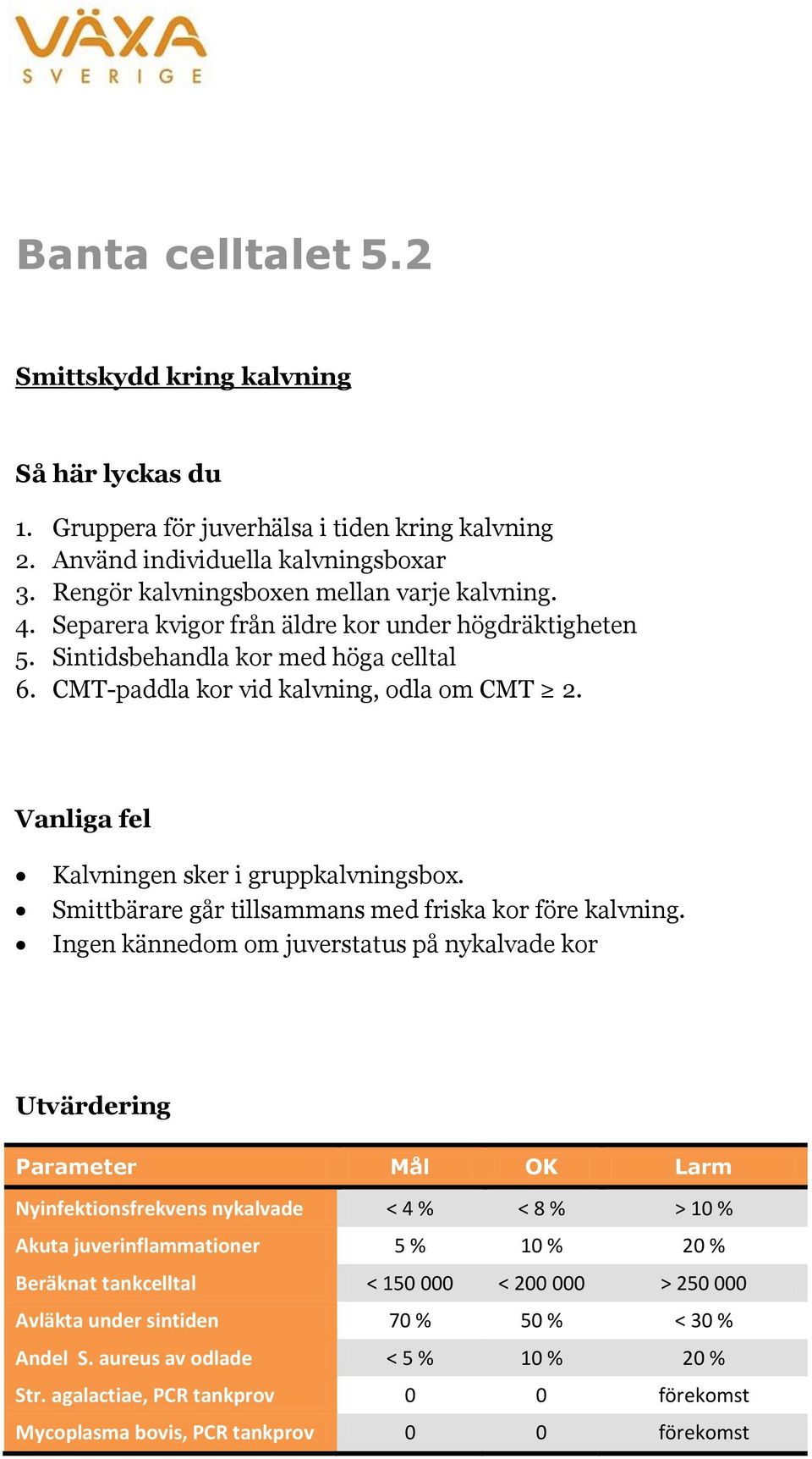 Smittbärare går tillsammans med friska kor före kalvning.