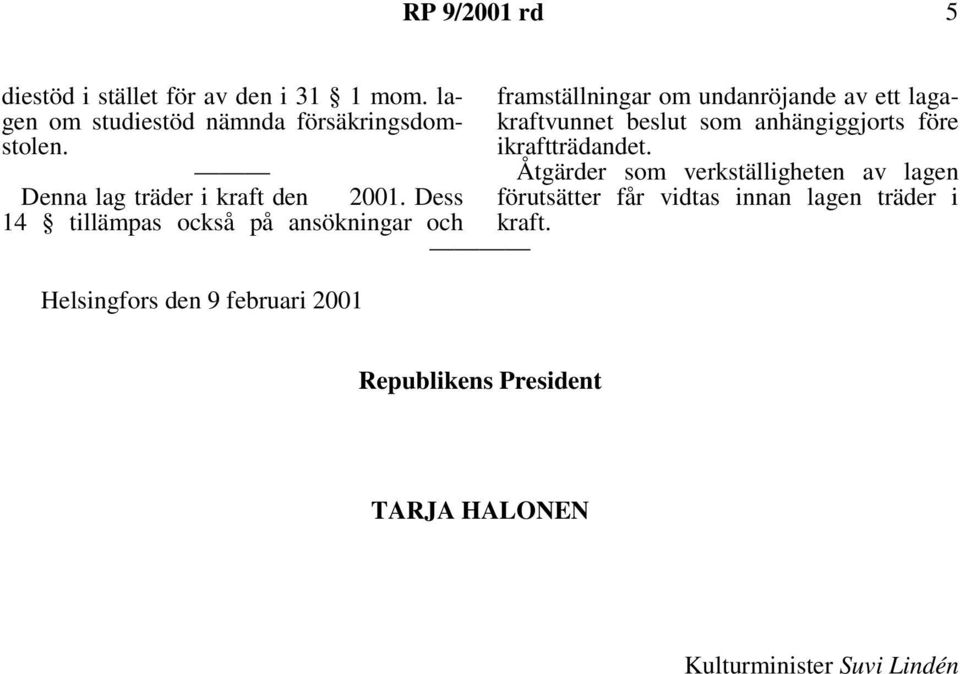 Dess 14 tillämpas också på ansökningar och Helsingfors den 9 februari 2001 framställningar om undanröjande av