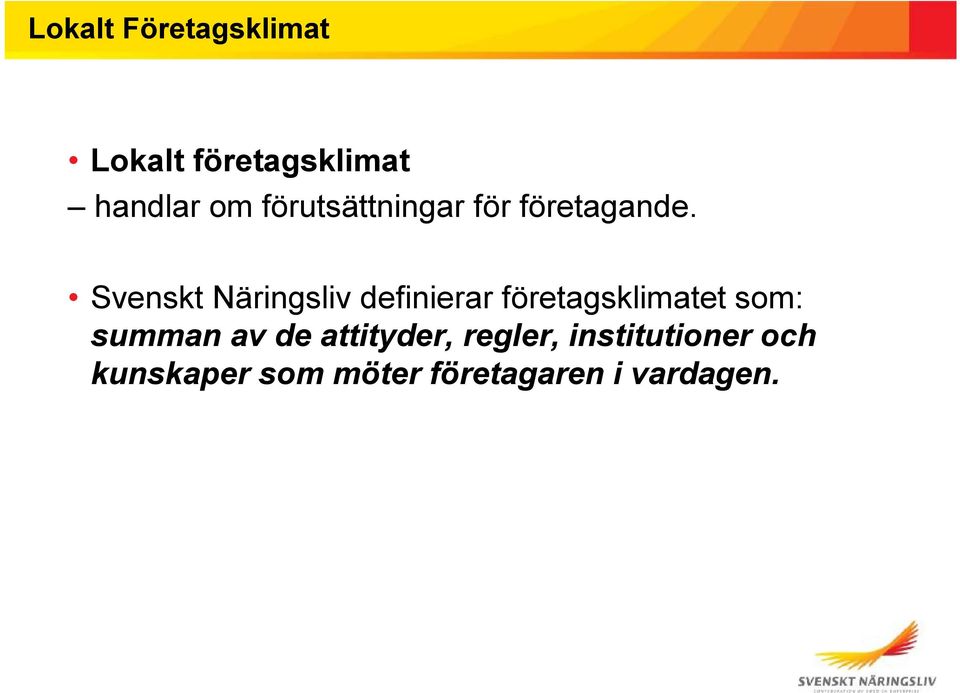 Svenskt Näringsliv definierar företagsklimatet som: summan