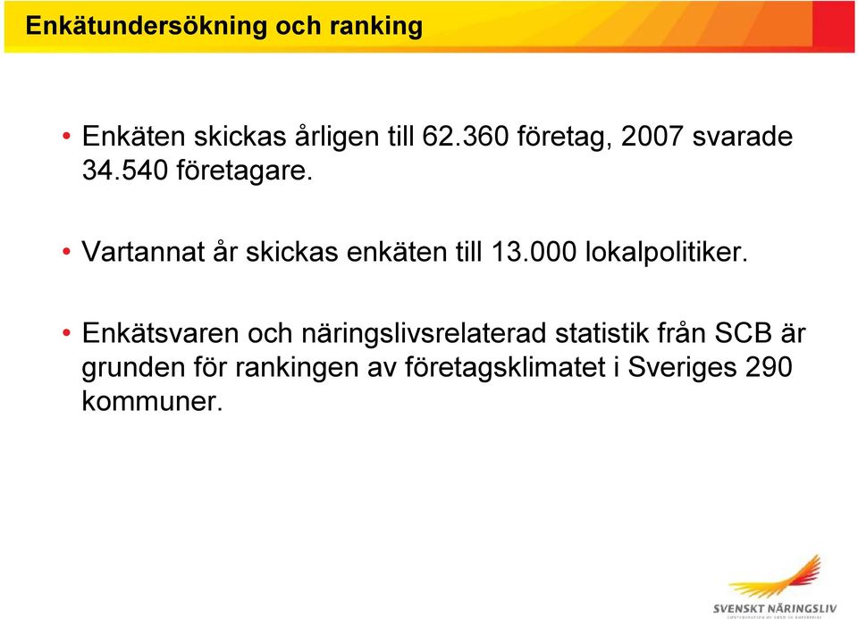 Vartannat år skickas enkäten till 13.000 lokalpolitiker.