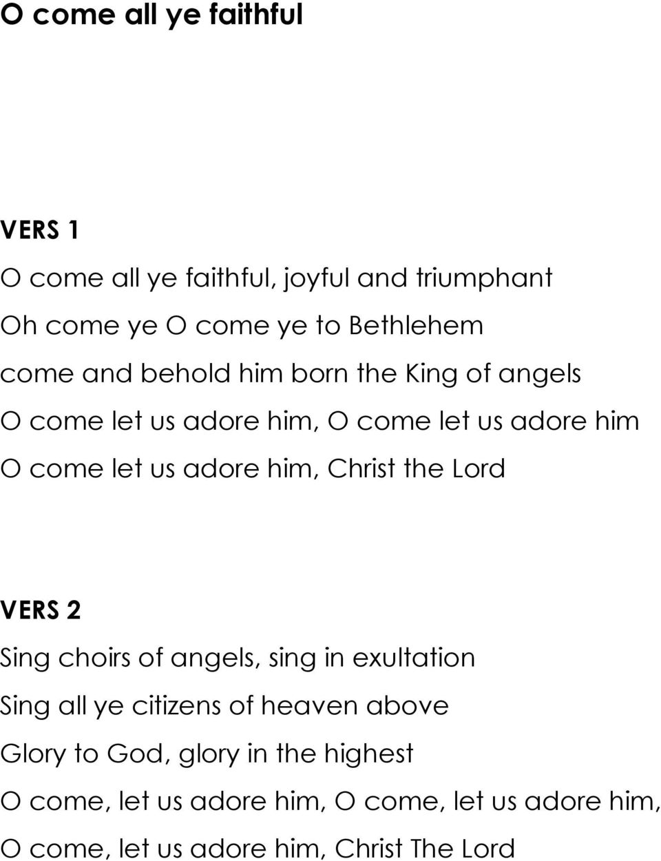 him, Christ the Lord Sing choirs of angels, sing in exultation Sing all ye citizens of heaven above Glory to