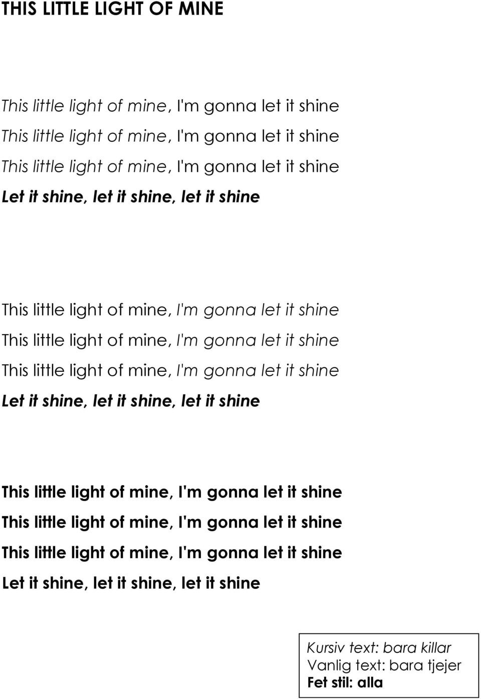 Let it shine, let it shine, let it shine Kursiv text: