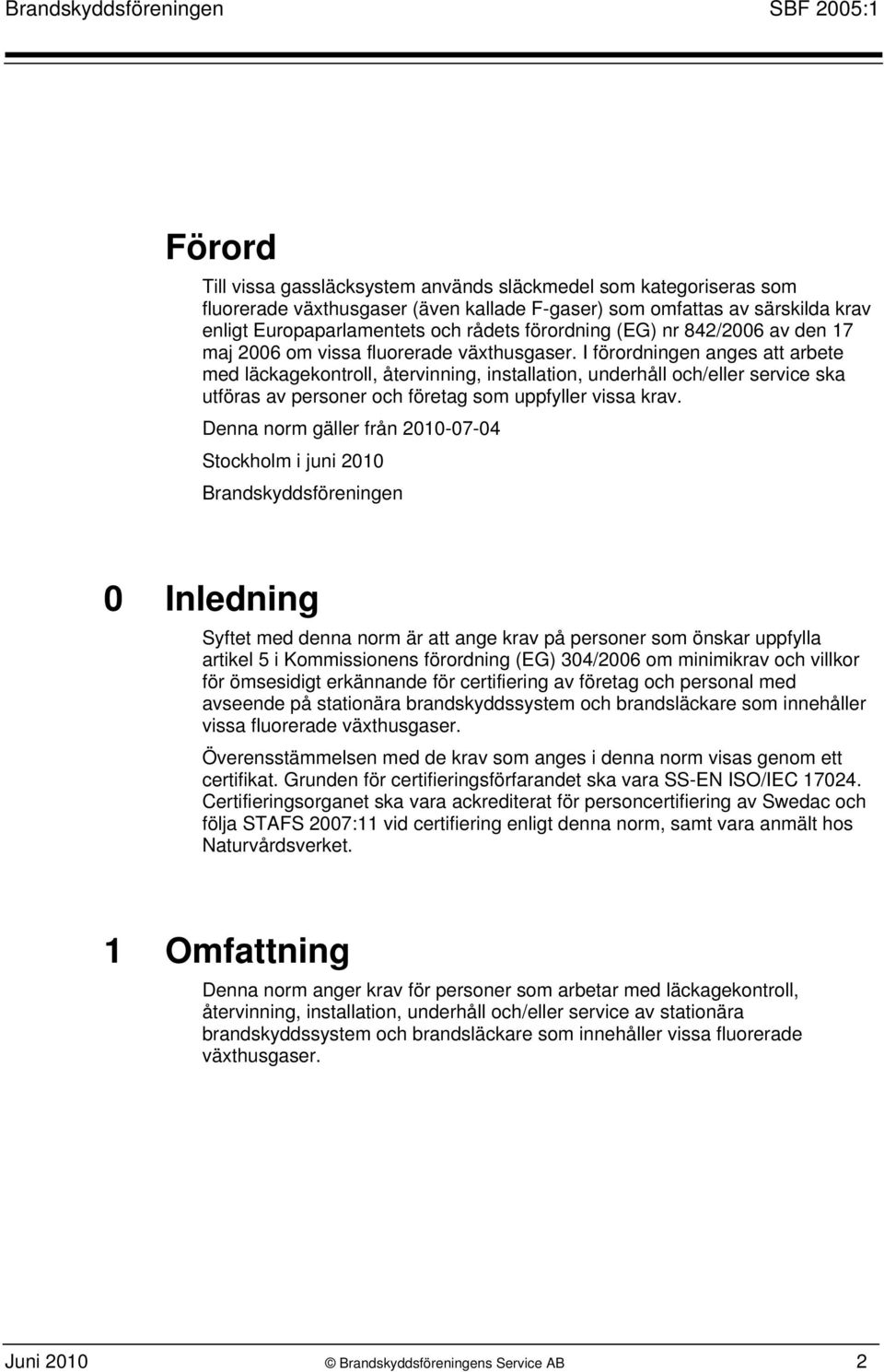 I förordningen anges att arbete med läckagekontroll, återvinning, installation, underhåll och/eller service ska utföras av personer och företag som uppfyller vissa krav.