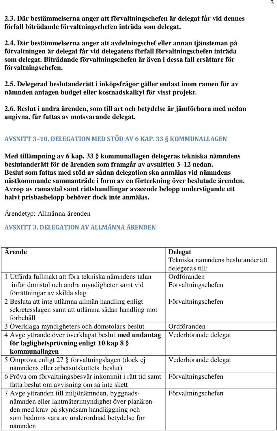 Biträdande förvaltningschefen är även i dessa fall ersättare för förvaltningschefen. 2.5.