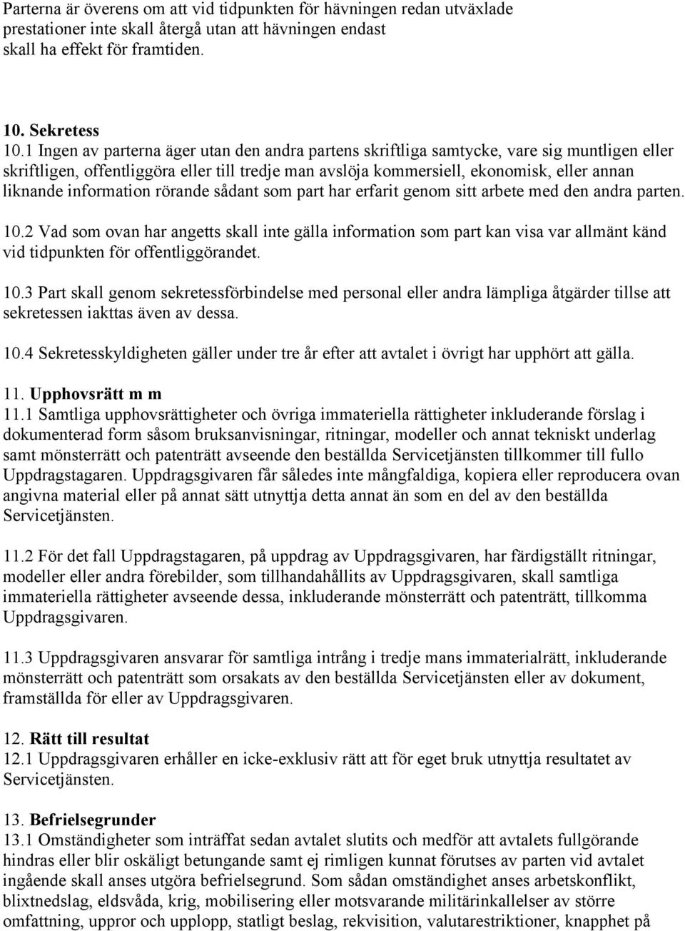 information rörande sådant som part har erfarit genom sitt arbete med den andra parten. 10.