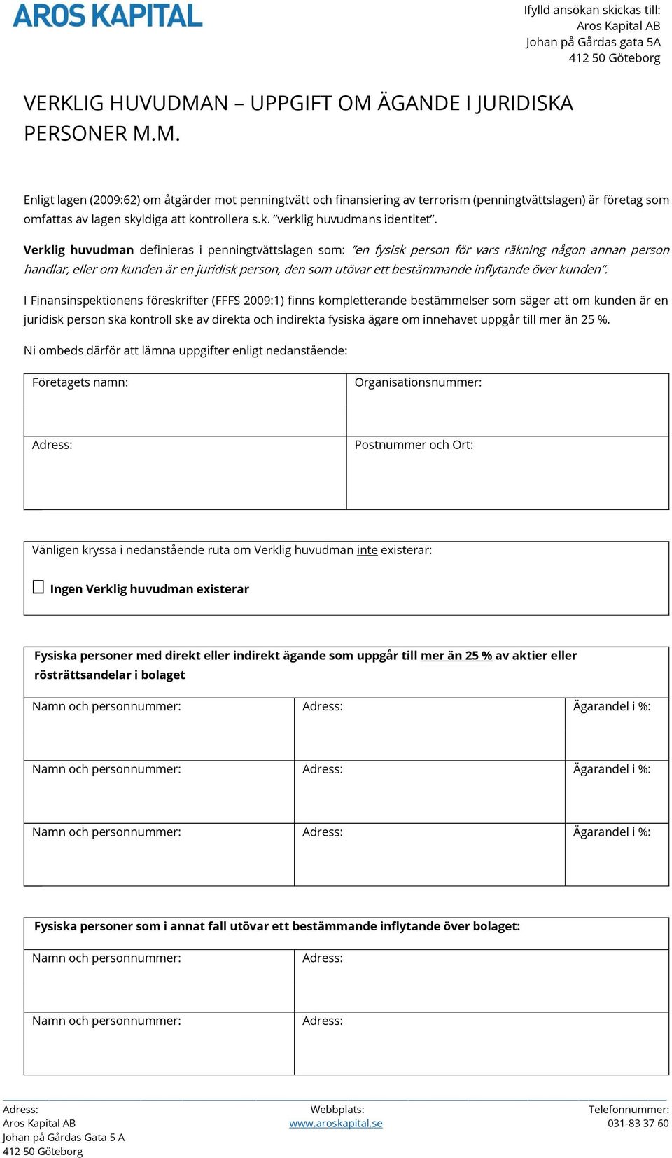 Verklig huvudman definieras i penningtvättslagen som: en fysisk person för vars räkning någon annan person handlar, eller om kunden är en juridisk person, den som utövar ett bestämmande inflytande