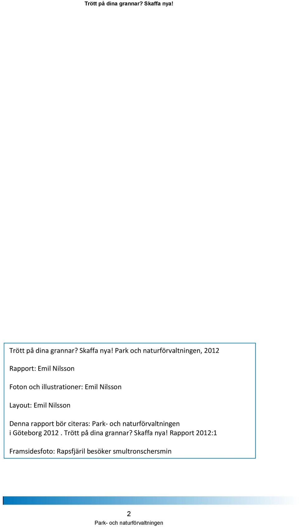 illustrationer: Emil Nilsson Layout: Emil Nilsson Denna rapport bör