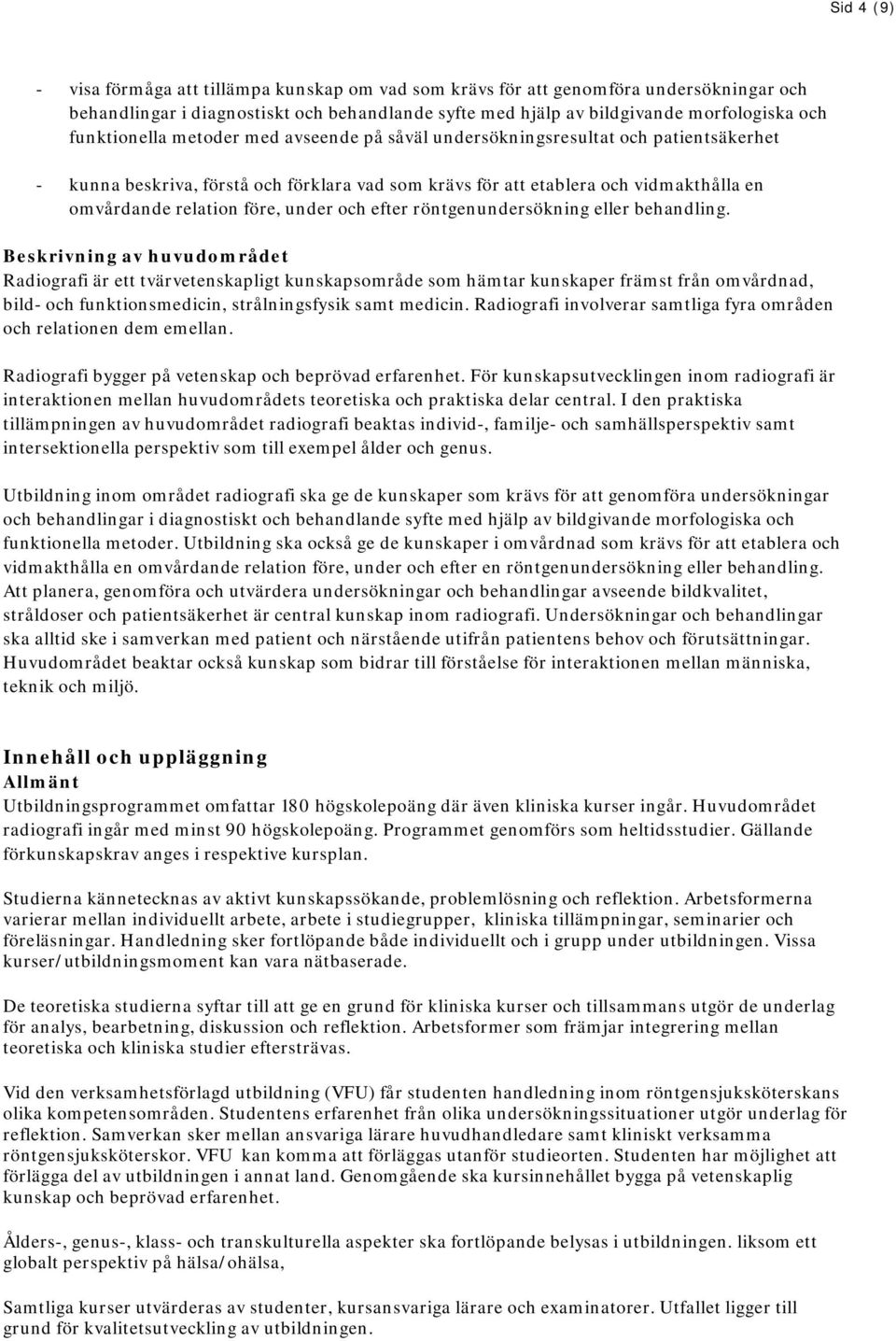 under och efter röntgenundersökning eller behandling.