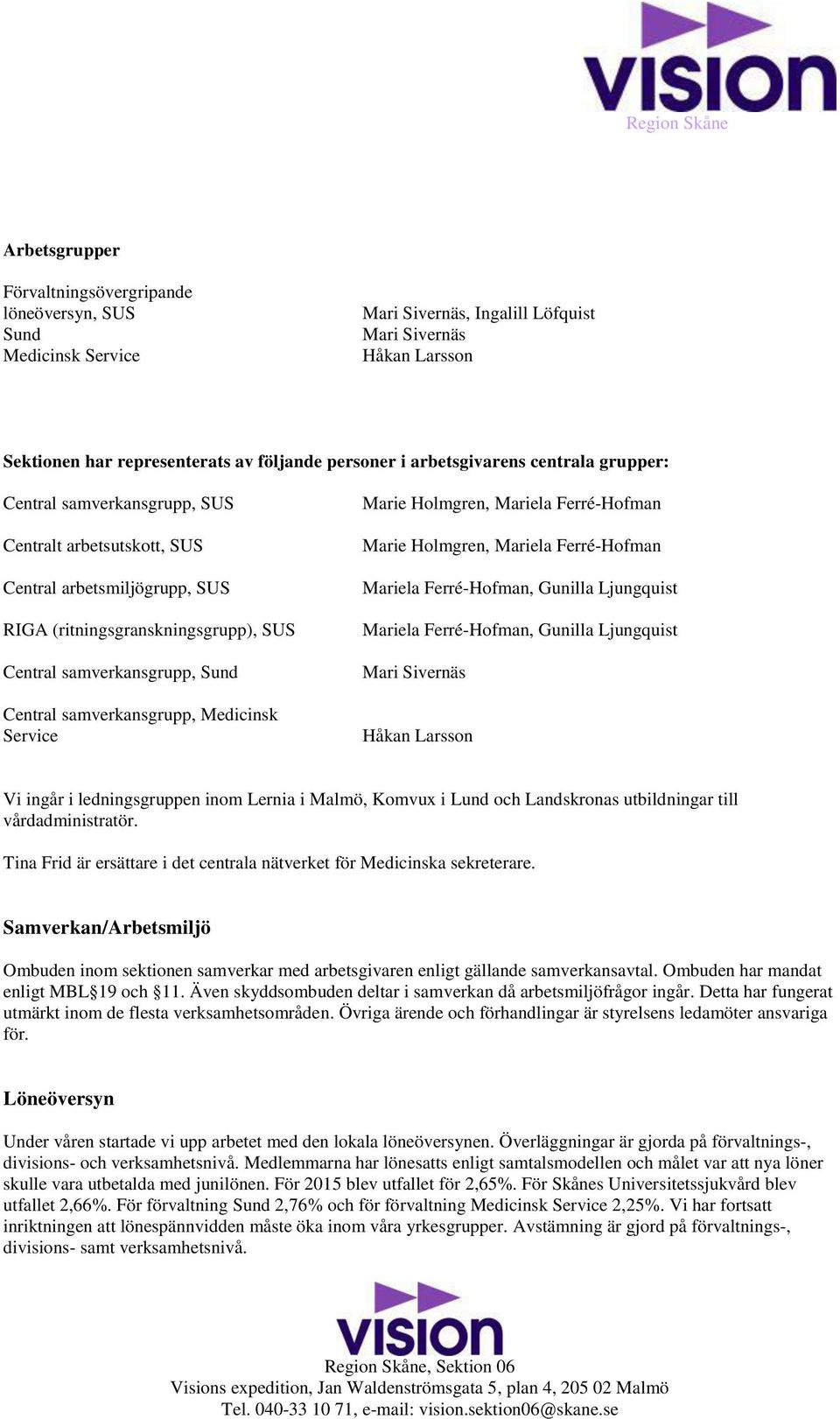 Ferré-Hofman Mariela Ferré-Hofman, Gunilla Ljungquist Mariela Ferré-Hofman, Gunilla Ljungquist Vi ingår i ledningsgruppen inom Lernia i Malmö, Komvux i Lund och Landskronas utbildningar till