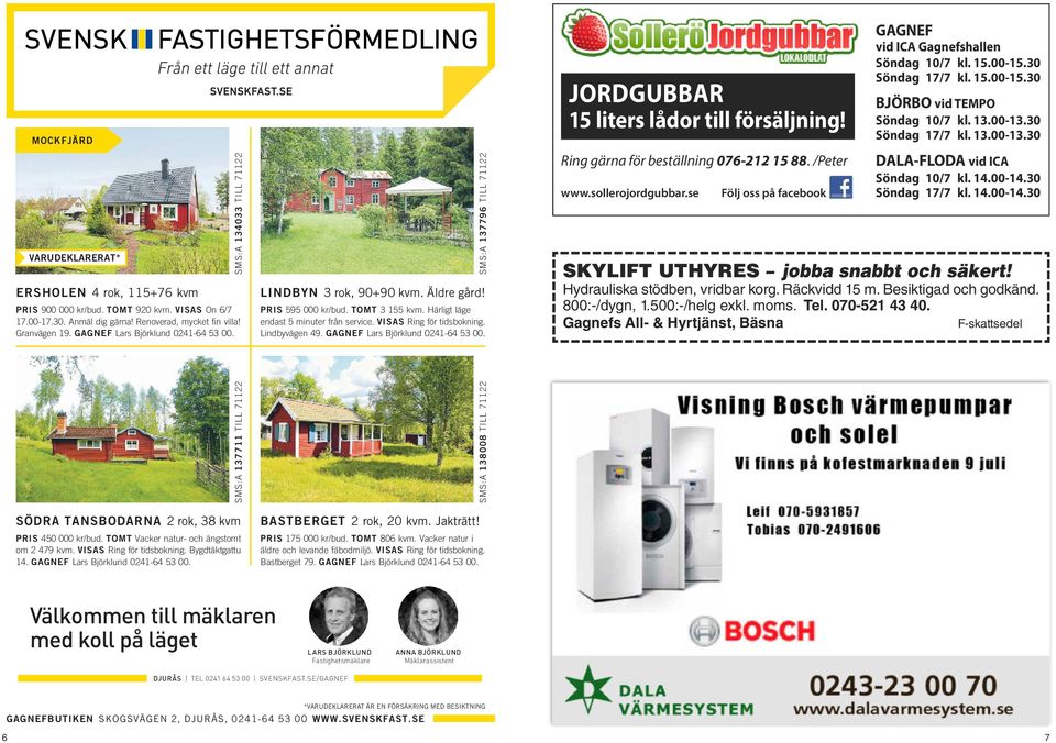 Lindbyvägen 49. GAGNEF Lars Björklund 041-64 53 00. JORDGUBBAR 15 liters lådor till försäljning! Ring gärna för beställning 076-1 15 88. /Peter www.sollerojordgubbar.