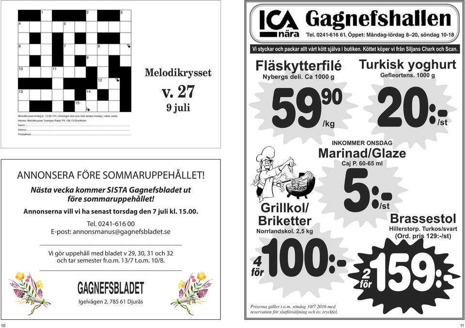 7 Turkisk yoghurt Gefleortens. 1000 g 59 0:90 9 juli /kg Adress: Melodikrysset, Sveriges Radio P4, 109 1 Stockholm Namn:... Adress:... Postadress:... Marinad/Glaze /st INKOMMER ONSDAG Caj P.