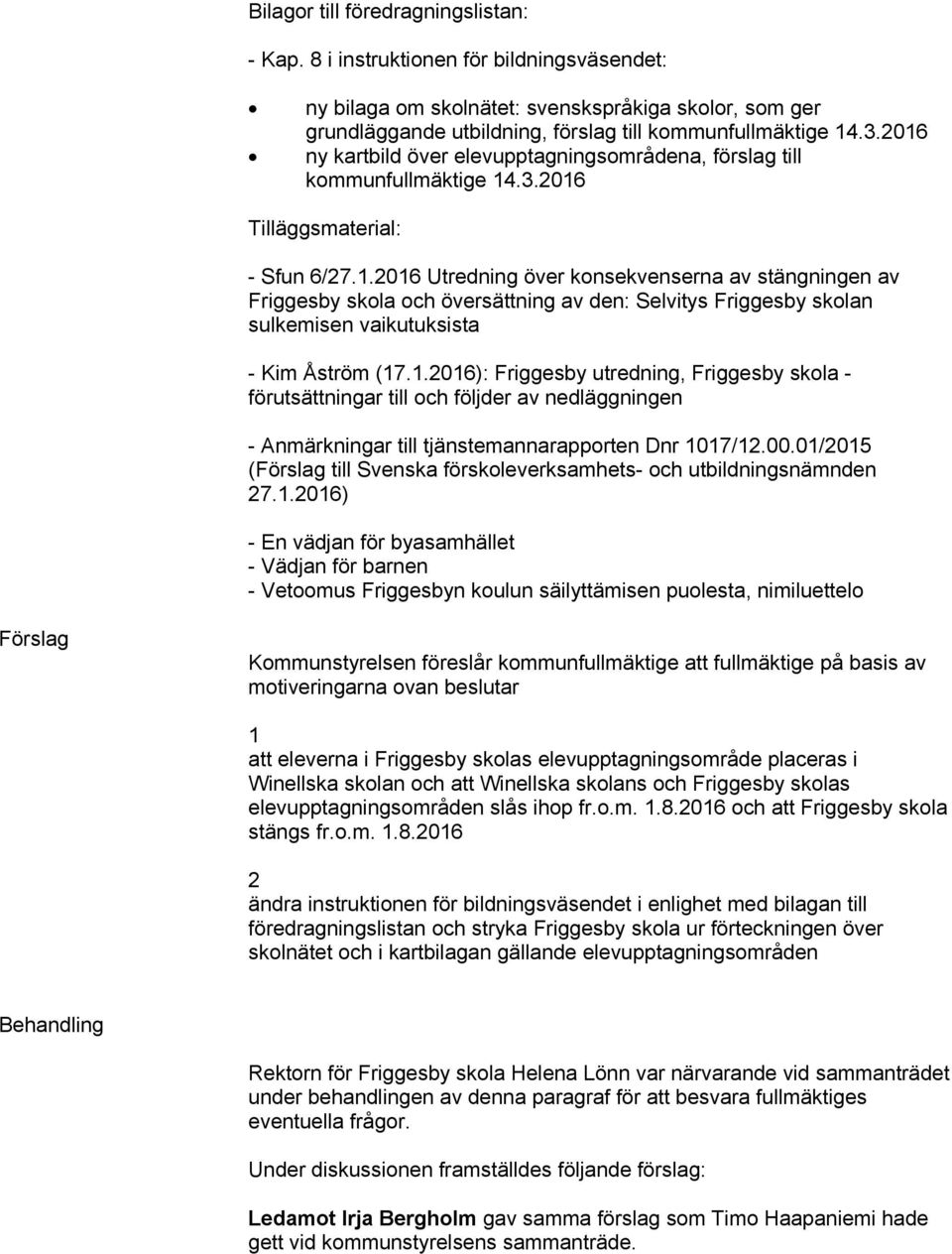 1.2016): Friggesby utredning, Friggesby skola - förutsättningar till och följder av nedläggningen - Anmärkningar till tjänstemannarapporten Dnr 1017/12.00.