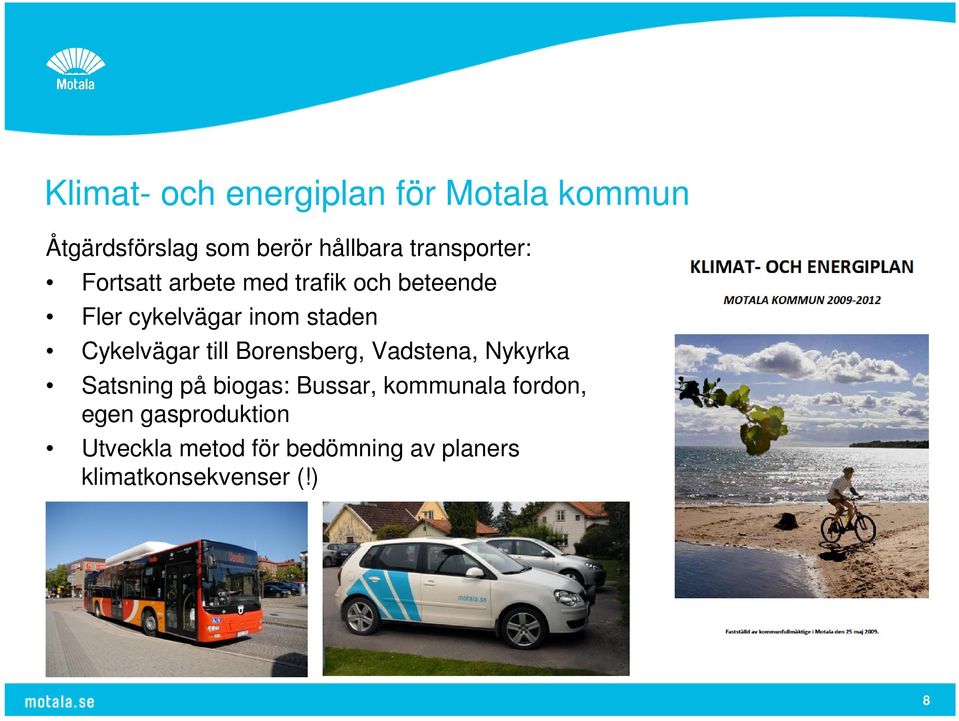 Cykelvägar till Borensberg, Vadstena, Nykyrka Satsning på biogas: Bussar,