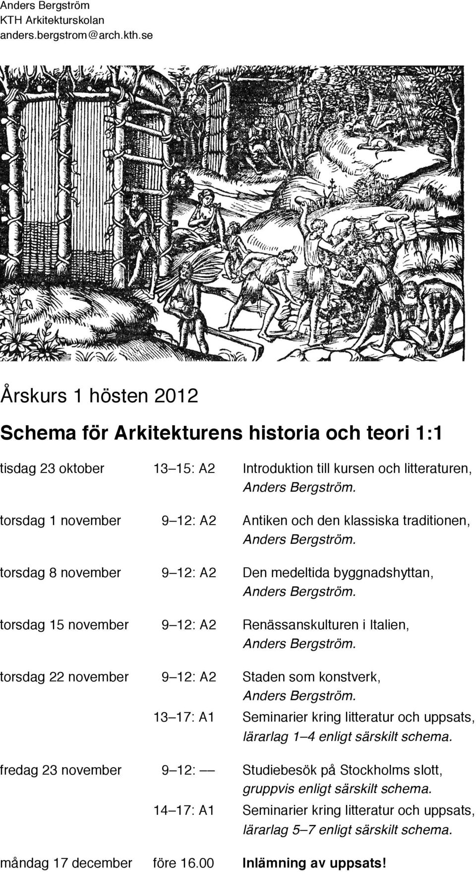 november 9 12: A2 Staden som konstverk, 13 17: A1 Seminarier kring litteratur och uppsats, lärarlag 1 4 enligt särskilt schema.
