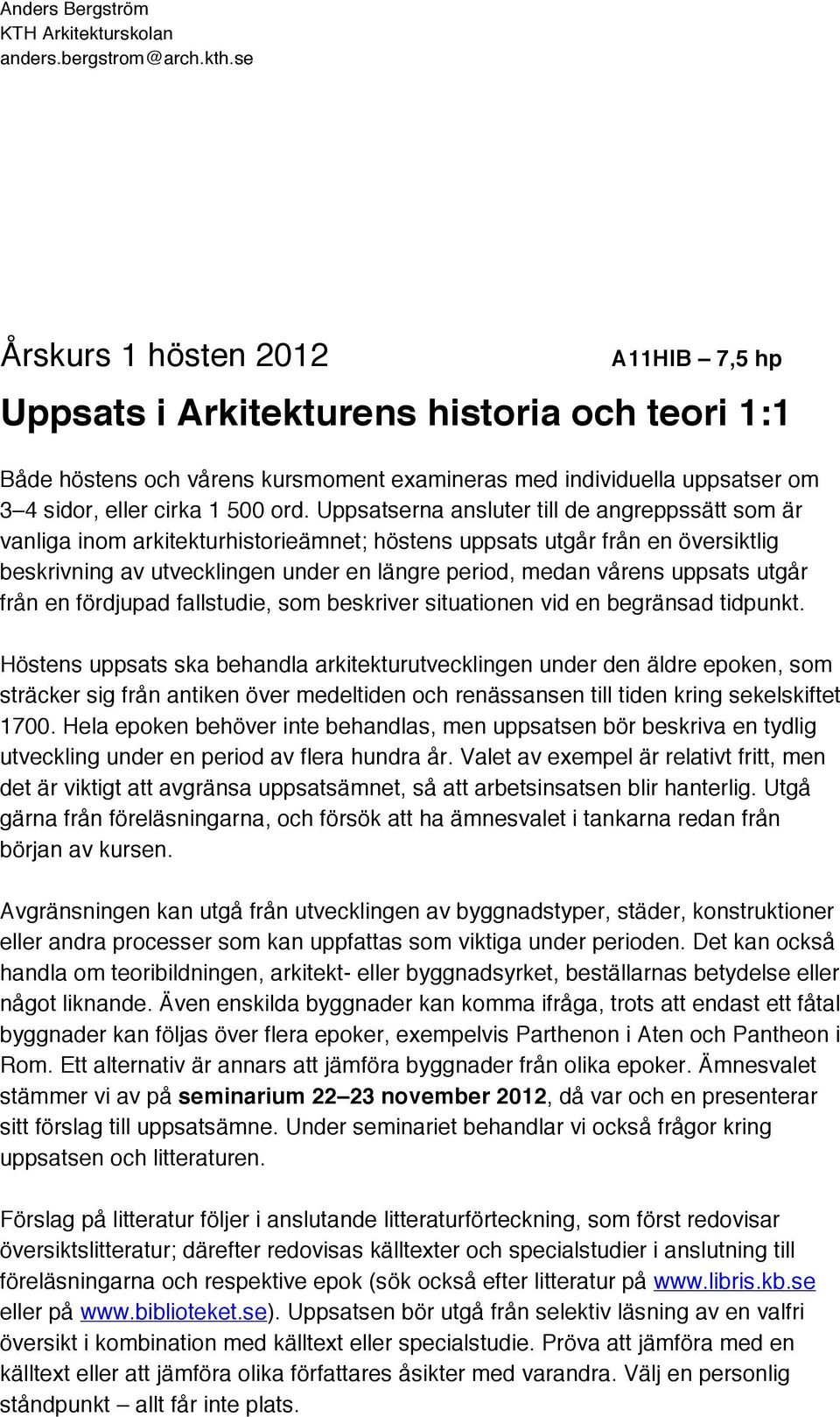 uppsats utgår från en fördjupad fallstudie, som beskriver situationen vid en begränsad tidpunkt.