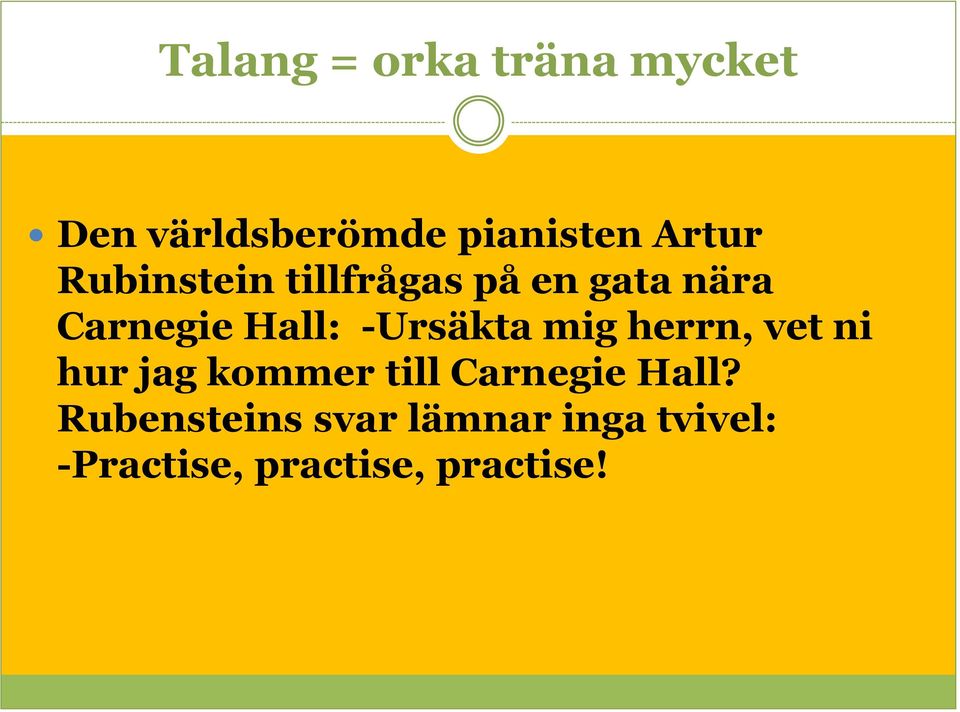 -Ursäkta mig herrn, vet ni hur jag kommer till Carnegie Hall?