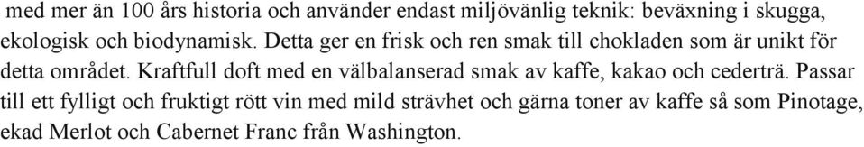 Kraftfull doft med en välbalanserad smak av kaffe, kakao och cederträ.