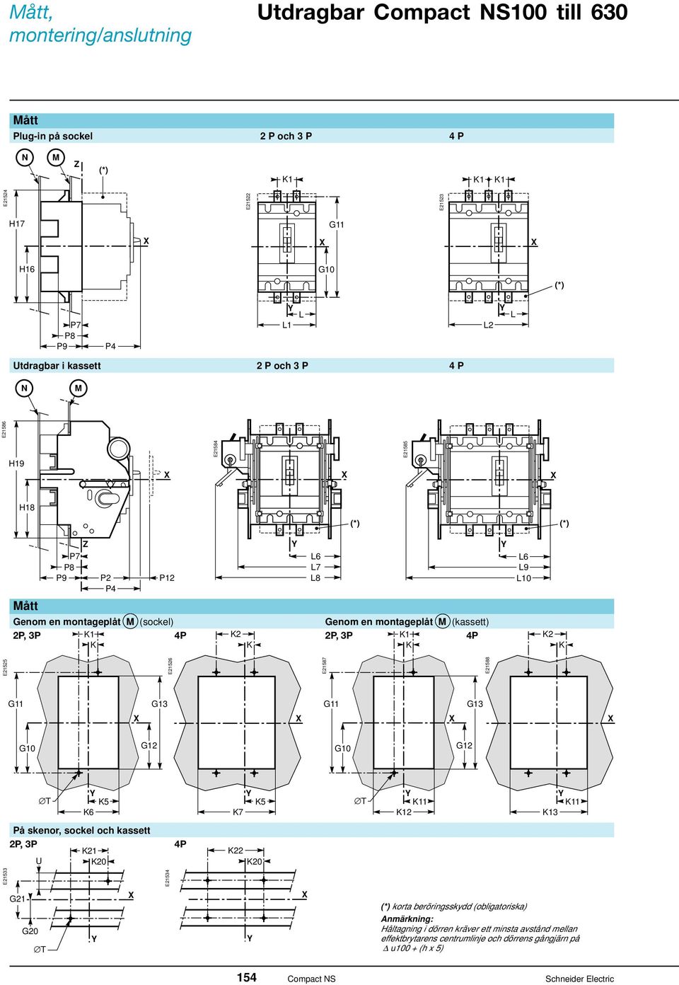 L6 L7 L8 L6 L9 L10 2 E21525 E21526 E21587 E21588 G11 G13 G11 G13 G10 G12 G10 G12 T 5 6 5 7 T 1 2 1 3 På skenor, sockel och kassett 2P, 3P 21 4P U 20 22 20 E21533 E21534 G21