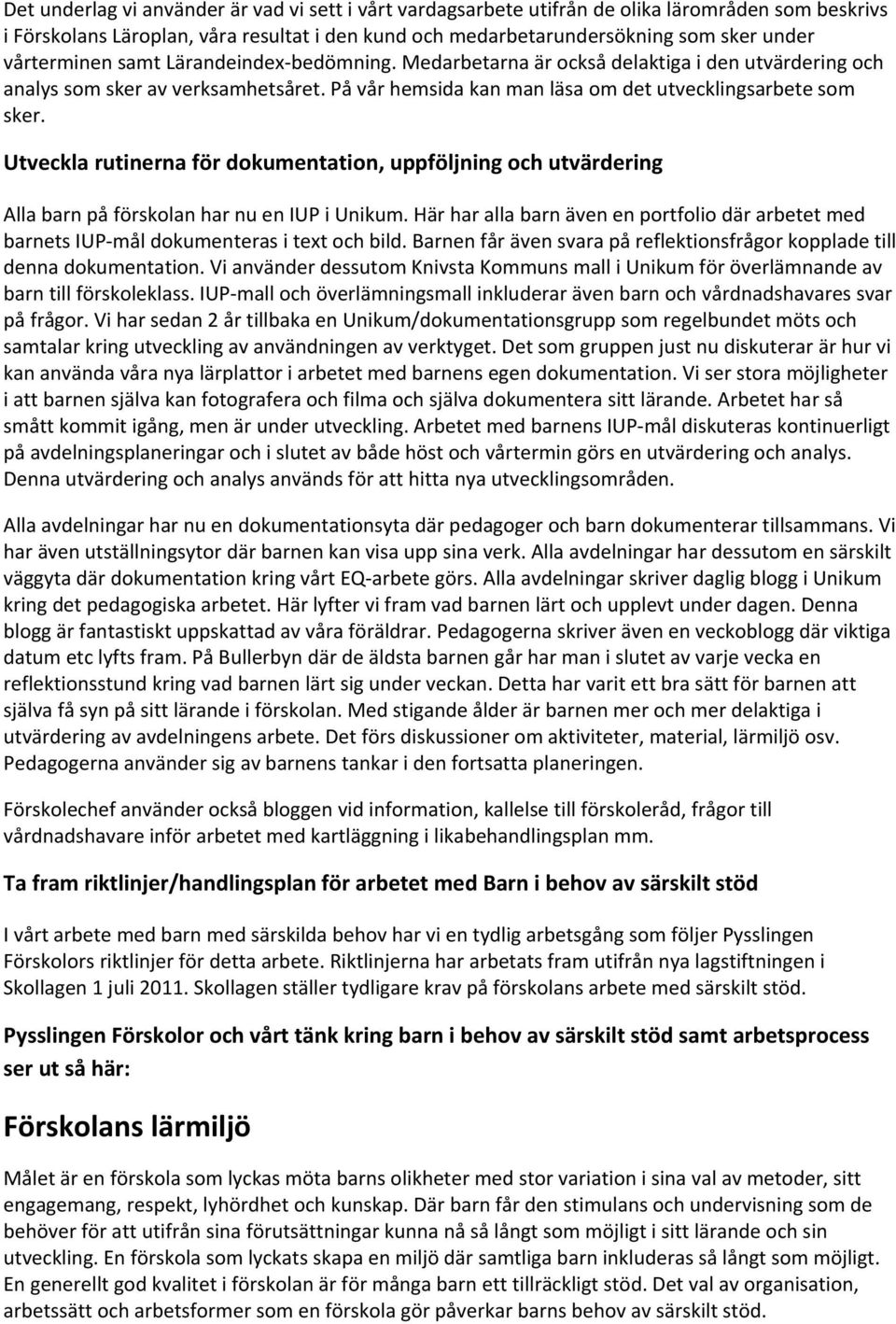 Utveckla rutinerna för dokumentation, uppföljning och utvärdering Alla barn på förskolan har nu en IUP i Unikum.