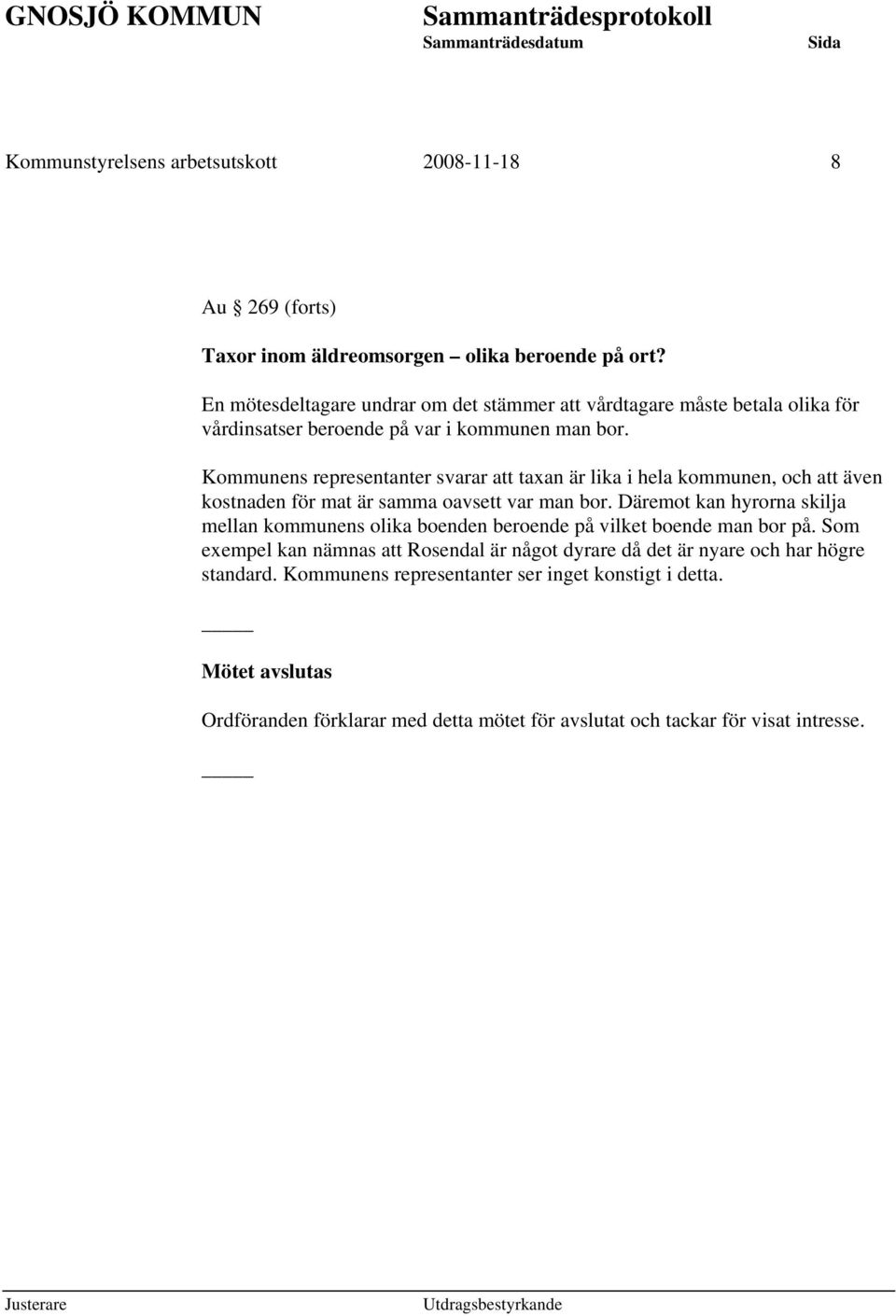 Kommunens representanter svarar att taxan är lika i hela kommunen, och att även kostnaden för mat är samma oavsett var man bor.