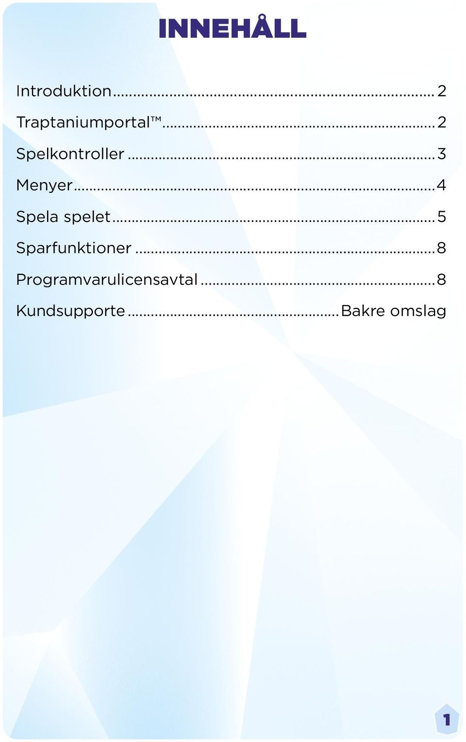 ..4 Spela spelet...5 Sparfunktioner.