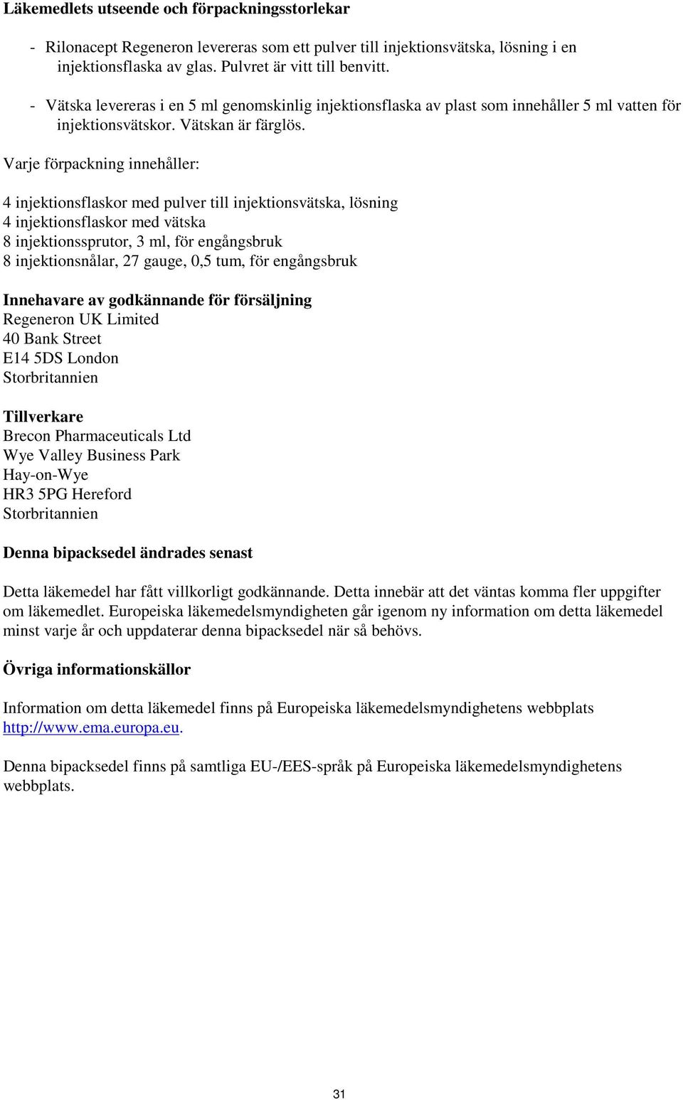 Varje förpackning innehåller: 4 injektionsflaskor med pulver till injektionsvätska, lösning 4 injektionsflaskor med vätska 8 injektionssprutor, 3 ml, för engångsbruk 8 injektionsnålar, 27 gauge, 0,5