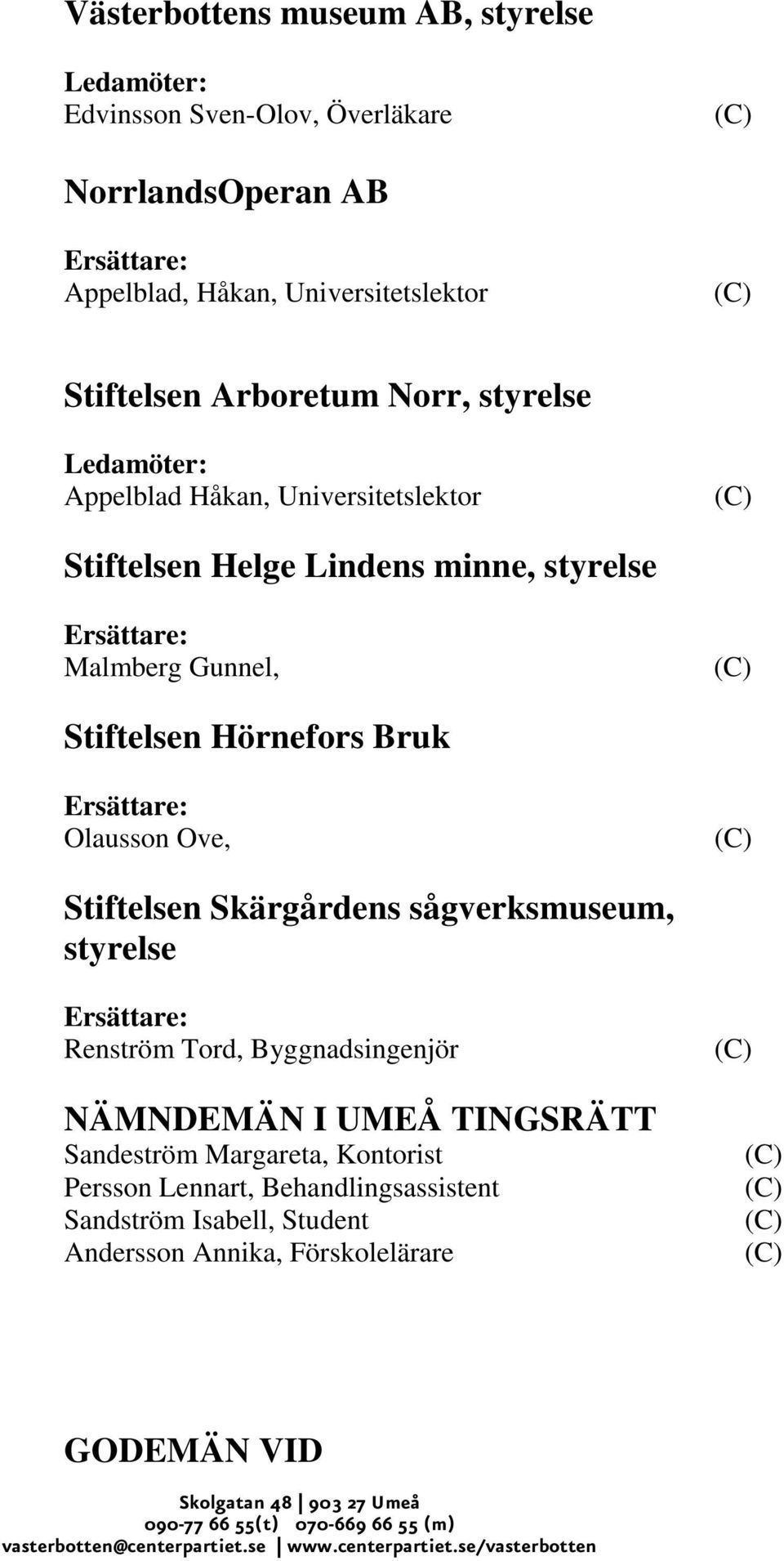 Hörnefors Bruk Olausson Ove, Stiftelsen Skärgårdens sågverksmuseum, styrelse Renström Tord, Byggnadsingenjör NÄMNDEMÄN I UMEÅ